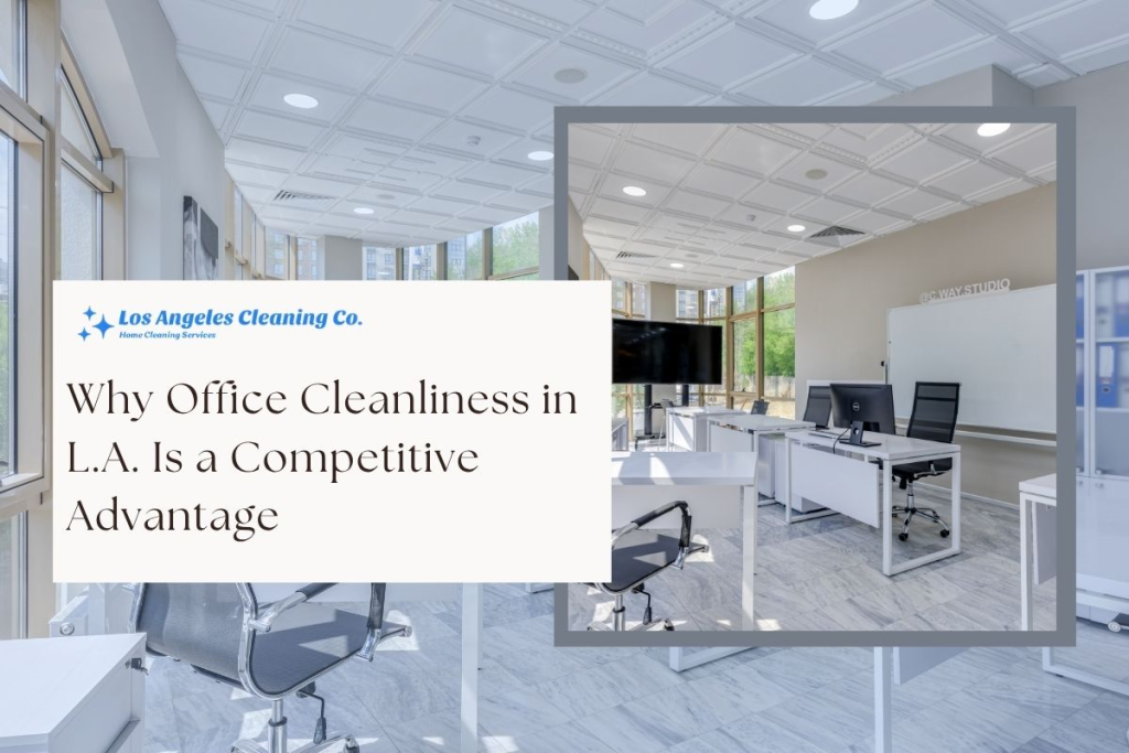 Why-Office-Cleanliness-in-L.A.-Is-a-Competitive-Advantage