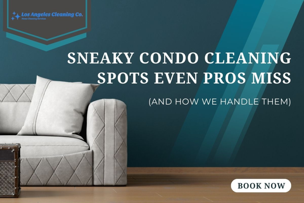 sneaky condo cleaning spots even pros miss