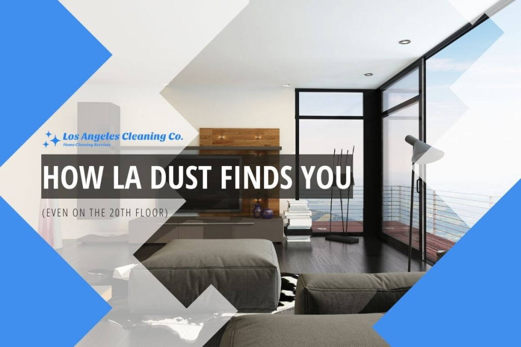How LA Dust Finds You (Even on the 20th Floor)