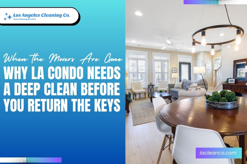 Why Your West LA Condo Needs a Deep Clean Before You Return the Keys Banner