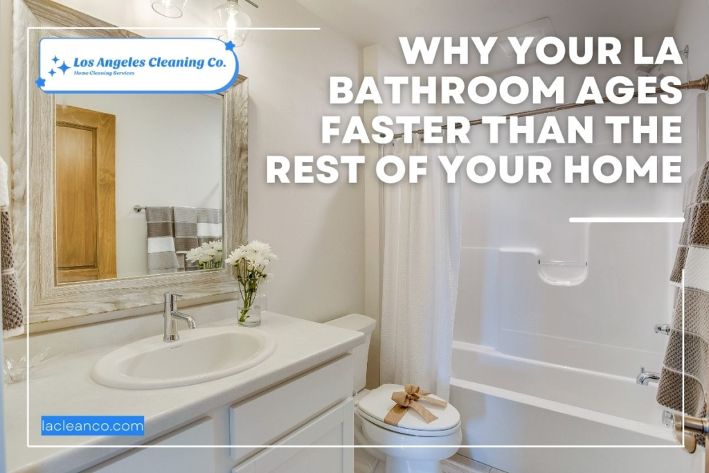 Why Your LA Bathroom Ages Faster Than the Rest of Your Home Banner