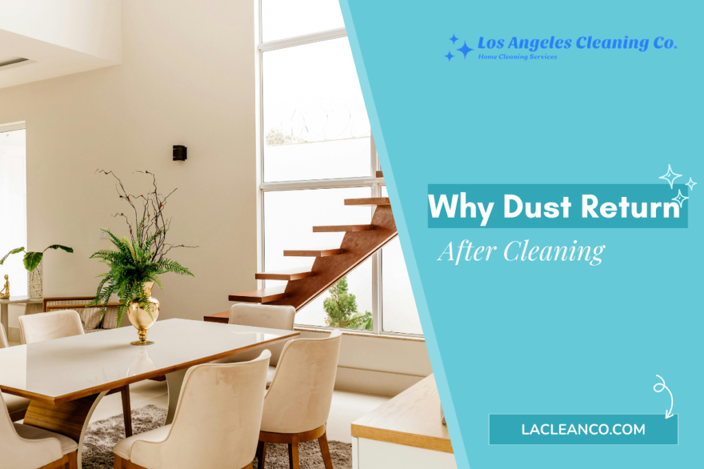 Infographic for Los Angeles Cleaning Co. titled "Why Dust Returns After Cleaning" featuring a modern home interior and a wooden staircase.