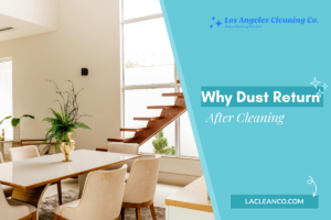 Infographic for Los Angeles Cleaning Co. titled "Why Dust Returns After Cleaning" featuring a modern home interior and a wooden staircase.