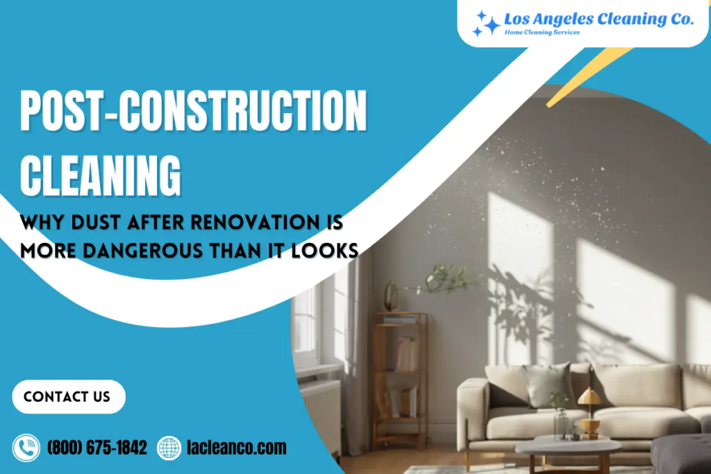 Post-Construction Cleaning: Why Dust After Renovation Is More Dangerous Than It Looks
